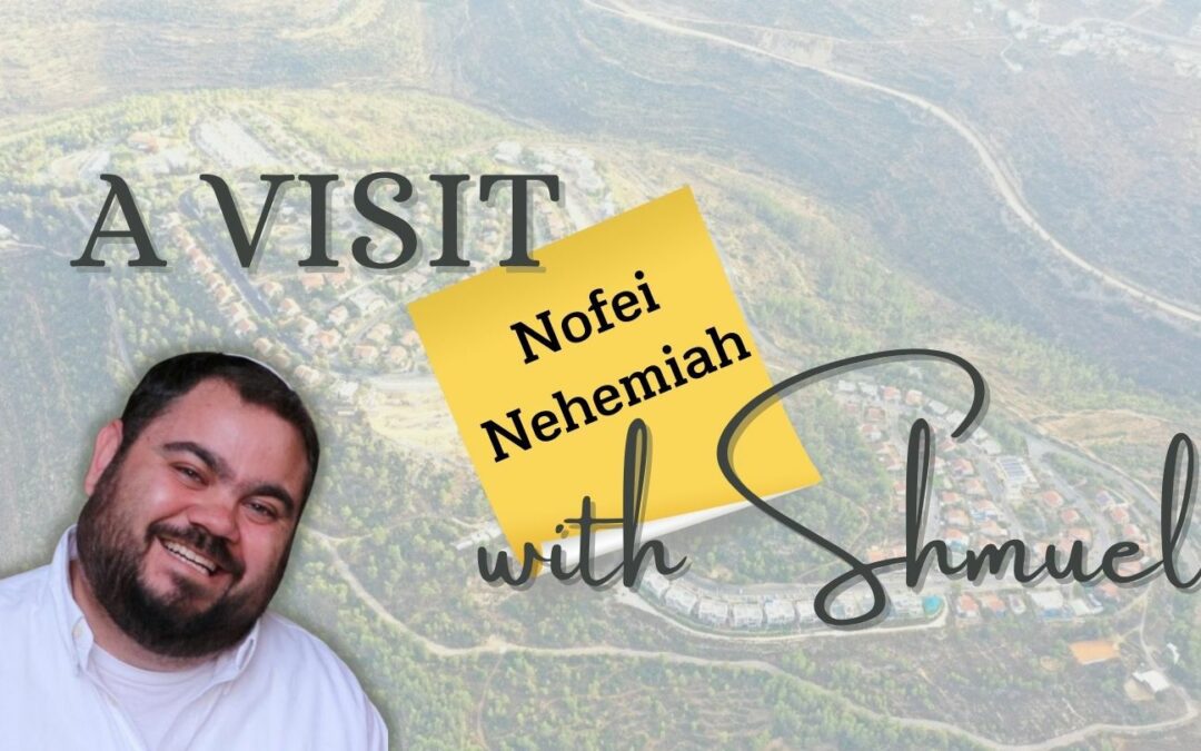A Visit With Shmuel: Nofei Nehemiah
