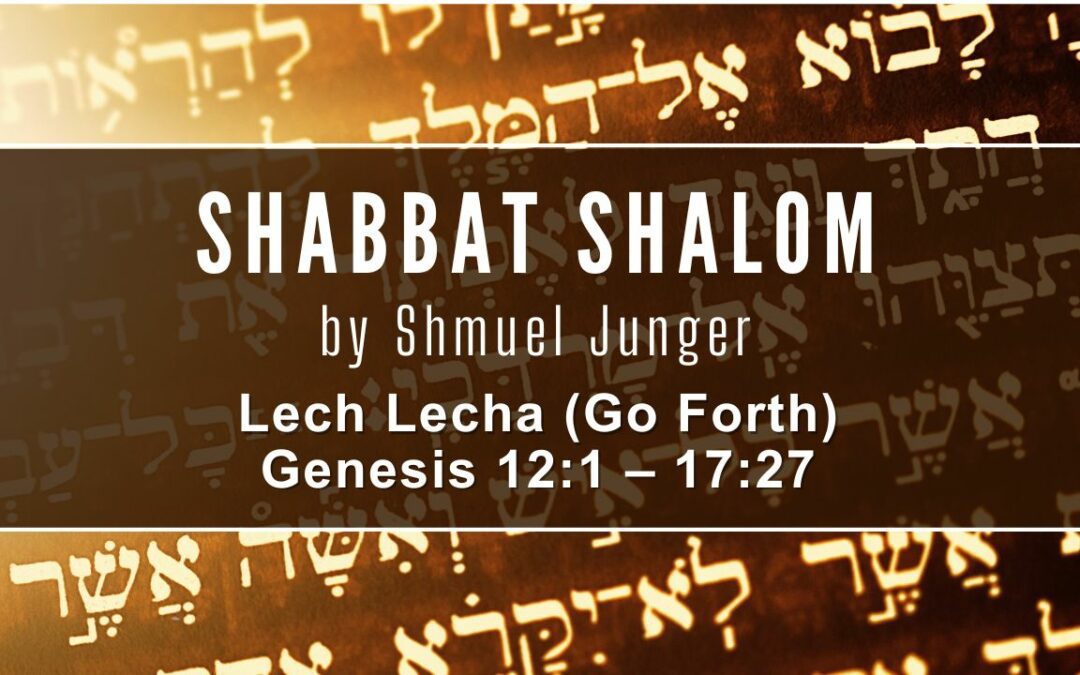 Lech Lecha (Go Forth) – Genesis 12:1 – 17:27