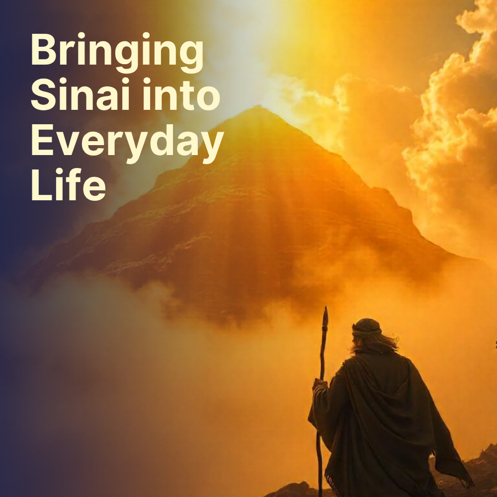 Bringing Sinai into everyday life