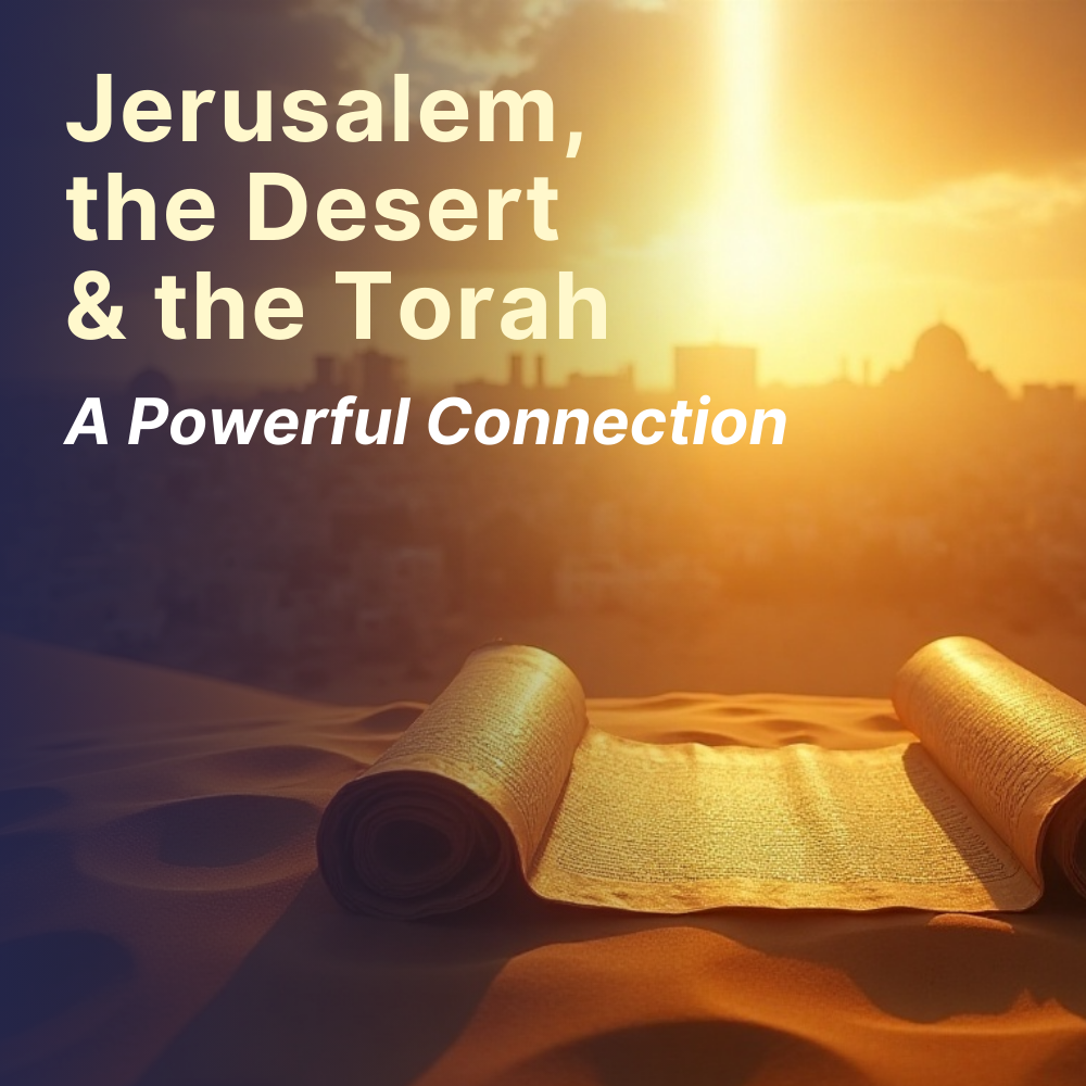 Jerusalem, the Desert & the Torah