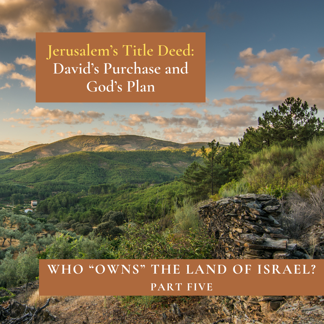 Jerusalem’s Title Deed: David’s Purchase and God’s Plan
